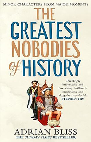 The Greatest Nobodies of History - Minor Characters from Major Moments